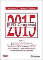 Epd Congress 2015 (The Minerals, Metals & Materials Series)