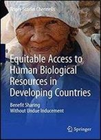 Equitable Access To Human Biological Resources In Developing Countries: Benefit Sharing Without Undue Inducement