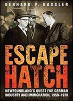 Escape Hatch: Newfoundland S Quest For German Industry And Immigration, 1950-1970