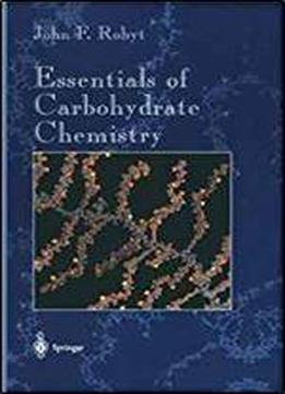 Essentials Of Carbohydrate Chemistry (springer Advanced Texts In Chemistry)