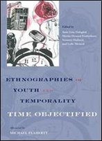 Ethnographies Of Youth And Temporality: Time Objectified (Global Youth)