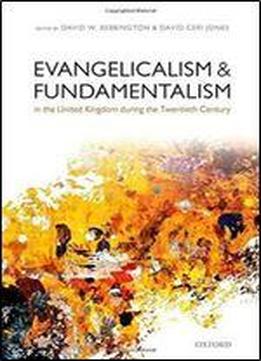 Evangelicalism And Fundamentalism In The United Kingdom During The Twentieth Century