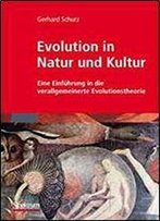 Evolution In Natur Und Kultur: Eine Einfuhrung In Die Verallgemeinerte Evolutionstheorie