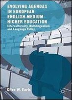 Evolving Agendas In European English-Medium Higher Education: Interculturality, Multilingualism And Language Policy
