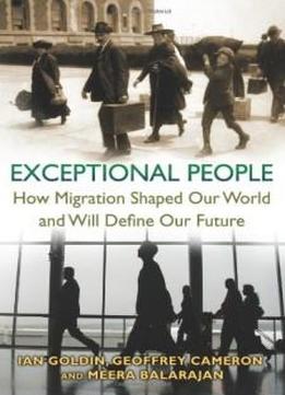 Exceptional People: How Migration Shaped Our World And Will Define Our Future
