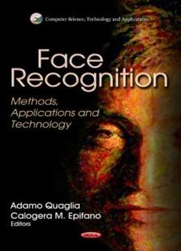 Face Recognition: Methods, Applications And Technology (computer Science, Technology And Applications: Mechanical En)