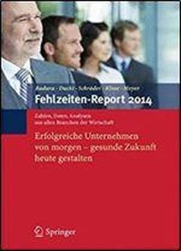 Fehlzeiten-report 2014: Erfolgreiche Unternehmen Von Morgen - Gesunde Zukunft Heute Gestalten