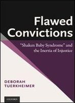 Flawed Convictions: 'Shaken Baby Syndrome' And The Inertia Of Injustice