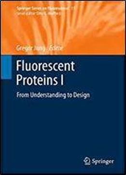 Fluorescent Proteins I: From Understanding To Design (springer Series On Fluorescence)