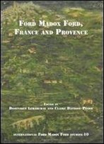 Ford Madox Ford, France And Provence (International Ford Madox Ford Studies)