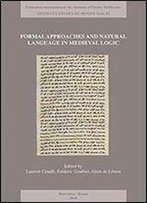 Formal Approaches And Natural Language In Medieval Logic (Textes Et Etudes Du Moyen Age)