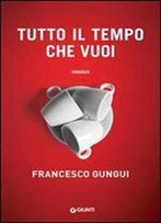 Francesco Gungui - Tutto Il Tempo Che Vuoi