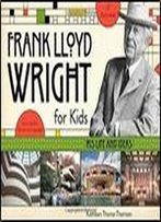 Frank Lloyd Wright For Kids: His Life And Ideas (For Kids Series)