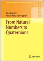 From Natural Numbers To Quaternions (Springer Undergraduate Mathematics Series)