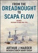 From The Dreadnought To Scapa Flow: Volume I: The Road To War 1904-1914