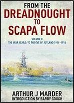 From The Dreadnought To Scapa Flow: Volume Ii: To The Eve Of Jutland