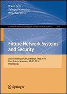 Future Network Systems And Security: Second International Conference, Fnss 2016, Paris, France, November 23-25, 2016, Proceedings (communications In Computer And Information Science)