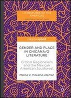 Gender And Place In Chicana/O Literature: Critical Regionalism And The Mexican American Southwest (Literatures Of The Americas)