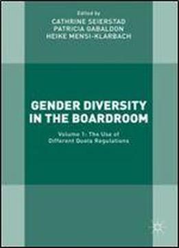 Gender Diversity In The Boardroom: Volume 1: The Use Of Different Quota Regulations