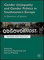 Gender (In)Equality And Gender Politics In Southeastern Europe: A Question Of Justice (Gender And Politics)