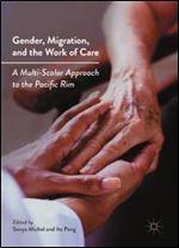 Gender, Migration, And The Work Of Care: A Multi-scalar Approach To The Pacific Rim