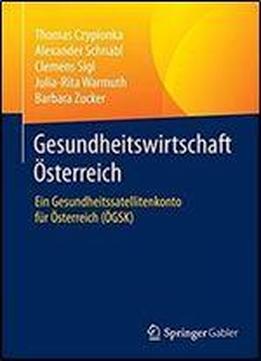 Gesundheitswirtschaft Osterreich: Ein Gesundheitssatellitenkonto Fur Osterreich (ogsk)