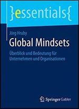 Global Mindsets: Uberblick Und Bedeutung Fur Unternehmen Und Organisationen (essentials)
