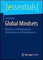 Global Mindsets: Uberblick Und Bedeutung Fur Unternehmen Und Organisationen (Essentials)
