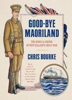 Good-Bye Maoriland: The Songs And Sounds Of New Zealand's Great War