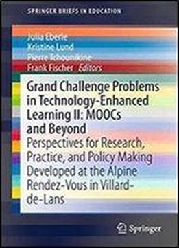 Grand Challenge Problems In Technology-enhanced Learning Ii: Moocs And Beyond: Perspectives For Research, Practice, And Policy Making Developed At The ... Villard-de-lans (springerbriefs In Education)