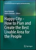 Happy City - How To Plan And Create The Best Livable Area For The People (Ecoproduction)