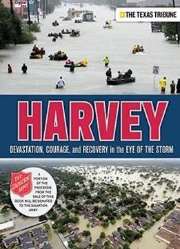 Harvey: Devastation, Courage, And Recovery In The Eye Of The Storm