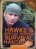 Hawke's Special Forces Survival Handbook: The Portable Guide To Getting Out Alive