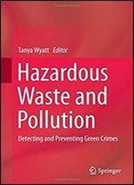 Hazardous Waste And Pollution: Detecting And Preventing Green Crimes