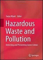 Hazardous Waste And Pollution: Detecting And Preventing Green Crimes
