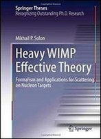 Heavy Wimp Effective Theory: Formalism And Applications For Scattering On Nucleon Targets (Springer Theses)