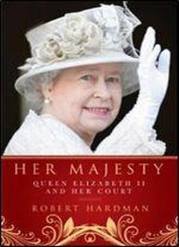 Her Majesty: The Court Of Queen Elizabeth Ii