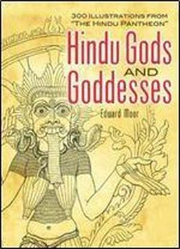 Hindu Gods And Goddesses: 300 Illustrations From 'the Hindu Pantheon' (dover Pictorial Archive)