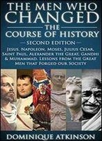 History: The Men Who Changed The Course Of History - 2nd Edition: Jesus, Napoleon, Moses, Cesar, St. Paul, Alexander The Great, Gandhi & Muhammad. ... Greece Italy Catholic Judaism Protestant)