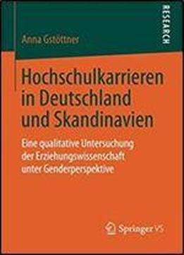 Hochschulkarrieren In Deutschland Und Skandinavien: Eine Qualitative Untersuchung Der Erziehungswissenschaft Unter Genderperspektive