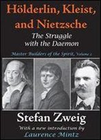 Holderlin, Kleist, And Nietzsche: The Struggle With The Daemon