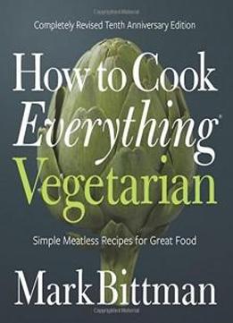 how to cook everything vegetarian completely revised tenth anniversary edition