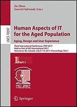 Human Aspects Of It For The Aged Population. Aging, Design And User Experience: Third International Conference, Itap 2017, Held As Part Of Hci ... Part I (lecture Notes In Computer Science)