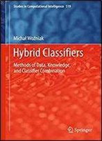 Hybrid Classifiers: Methods Of Data, Knowledge, And Classifier Combination (Studies In Computational Intelligence)