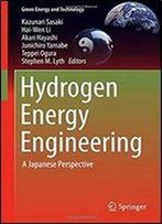 Hydrogen Energy Engineering: A Japanese Perspective (Green Energy And Technology)