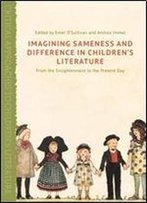 Imagining Sameness And Difference In Children's Literature: From The Enlightenment To The Present Day (Critical Approaches To Children's Literature)