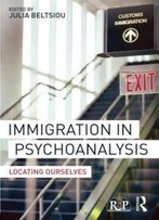 Immigration In Psychoanalysis: Locating Ourselves (Relational Perspectives Book Series)