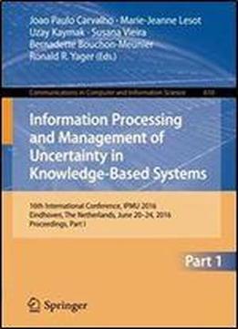 Information Processing And Management Of Uncertainty In Knowledge-based Systems: 16th International Conference, Ipmu 2016, Eindhoven, The Netherlands, ... In Computer And Information Science)
