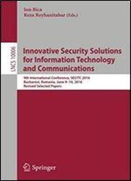 Innovative Security Solutions For Information Technology And Communications: 9th International Conference, Secitc 2016, Bucharest, Romania, June 9-10, ... Papers (lecture Notes In Computer Science)