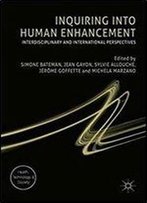 Inquiring Into Human Enhancement: Interdisciplinary And International Perspectives (Health, Technology And Society)